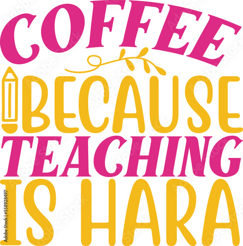 . coffee because teaching is hara