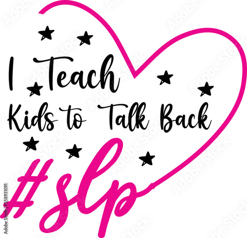 I Teach Kids to Talk Back #SLP  svg