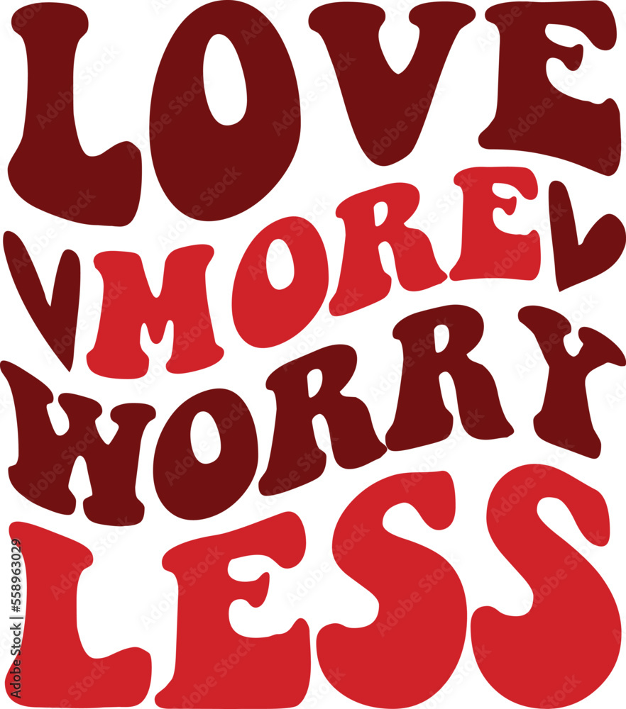 Love more worry less vector arts Love more worry less vector arts