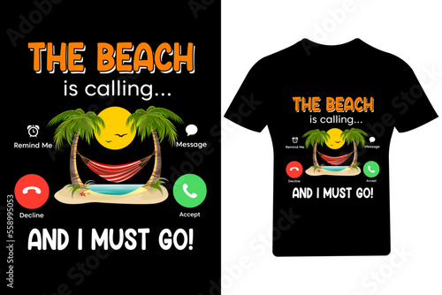The beach is calling and I much go  T Shirt Design,