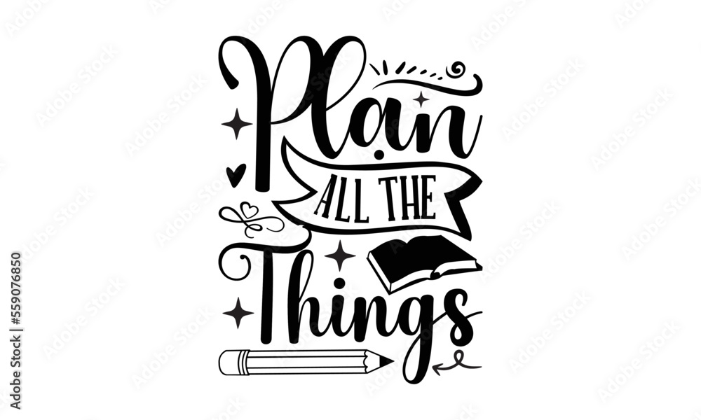 Plan All The Things-School Svg, Hand drawn lettering phrase, Calligraphy graphic design, Isolated on white background, for Cutting Machine, Silhouette Cameo, Cricut. 
