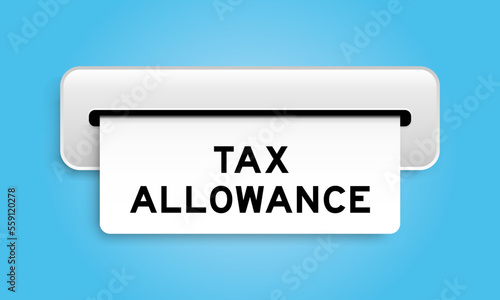 White coupon banner with word tax allowance from machine on blue color background