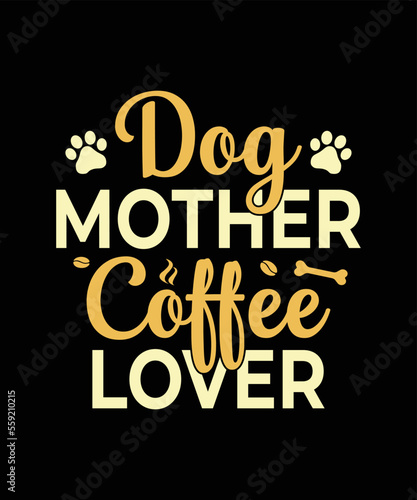 Dog mother coffee lover Dog t-shirt design