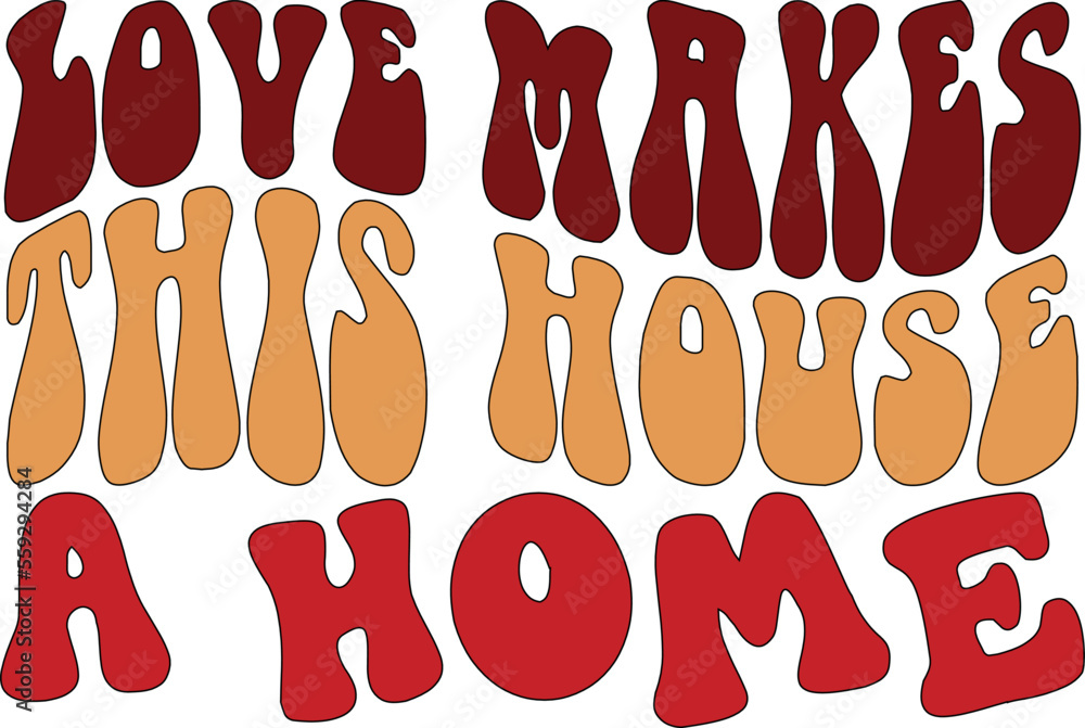 Love Makes This House a Home Retro Svg Design Love Makes This House a Home Retro Svg Design