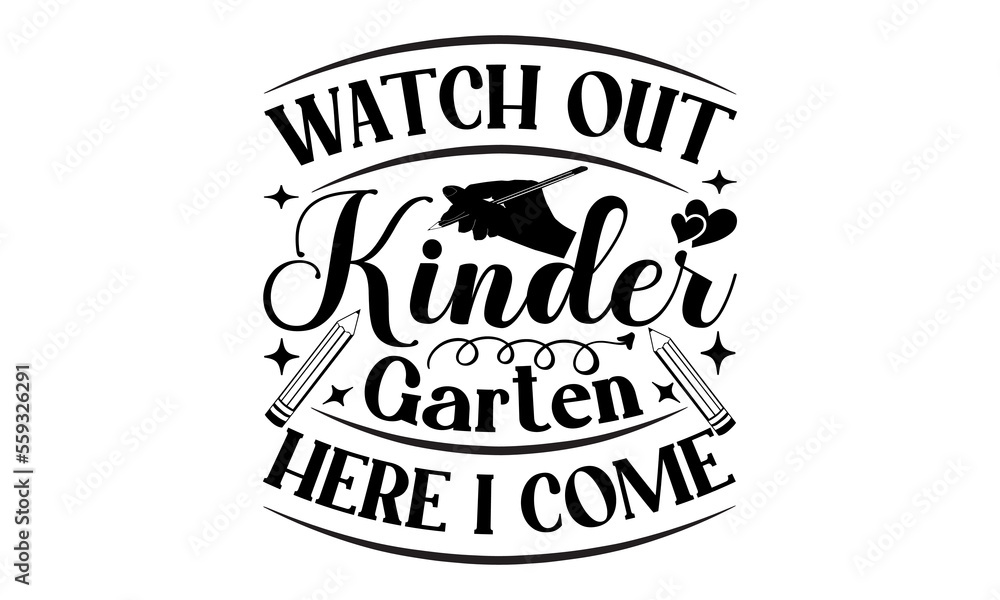 Watch Out Kindergarten Here I Come – School svg design, typography and Calligraphy svg design, t-shirts, bags, posters, cards, for Cutting Machine, Silhouette Cameo and Cricut