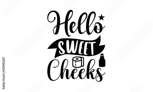 Hello sweet cheeks - Bathroom t shirt design, card template typography vector File. lettering on a white background for svg Cutting Machine, Silhouette Cameo, Cricut