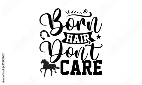 Born hair don’t care- Horses svg design,  Hand drawn typography vector quotes white background, Illustration for prints on t-shirts and bags, posters mog eps 10.