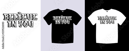 Believe in you typography t shirt lettering quotes design. Template vector art illustration with vintage style. Trendy apparel fashionable with text graphic on black and white shirt