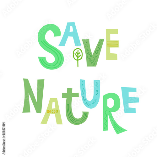 Save nature inscription.Vector eco illustration for a social poster, banner or card on the theme of saving the planet or Happy Earth Day! Make a daily earth day