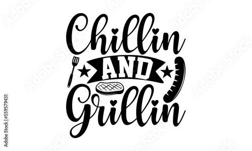 Chillin And Grillin- Barbiku t-shirt design, Hand drawn lettering for Lovely white cards, invitations, good for mug, scrap booking, greeting card, svg EPS 10.