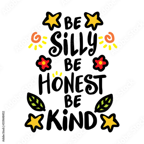 Be silly be honest be kind, hand lettering. Poster quote.