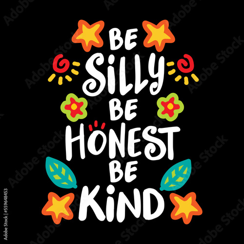 Be silly be honest be kind, hand lettering. Poster quote.