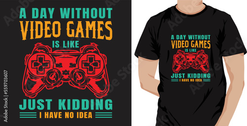A Day Without Video Games Is Like Just Kidding I Have No Idea Vector Typography T-shirt Design. Famous Quotes T-shirt Design.