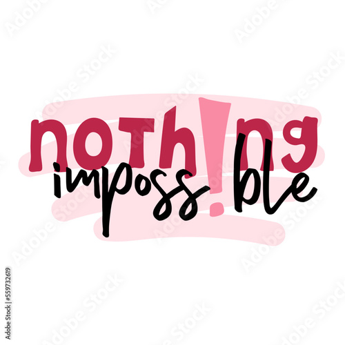 Nothing impossible. Motivational quote. Vector lettering for posters, banners, advertising, web design and office space graphics