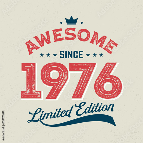 Awesome Since 1976, Limited Edition - Fresh Birthday Design. Good For Poster, Wallpaper, T-Shirt, Gift.