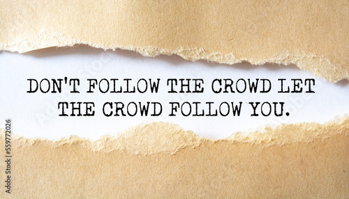 Inspirational motivational quote. Don't follow the crowd let the crowd follow you.