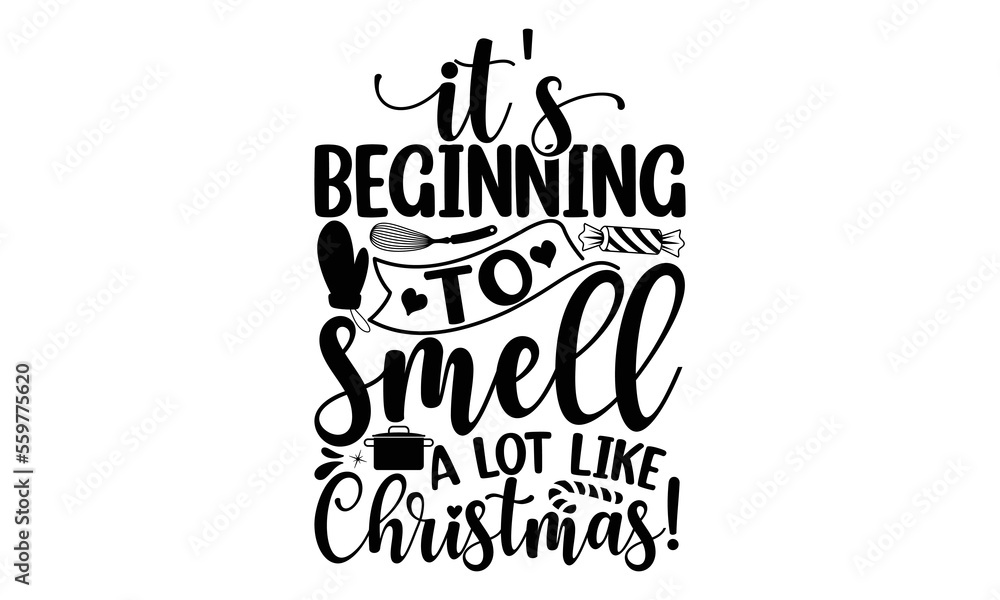 Fototapeta premium It's beginning to smell a lot like Christmas!, Cooking t shirt design, svg Files for Cutting and Silhouette, and Hand drawn lettering phrase, restaurant, logo, bakery, street festival, kitchen decor 