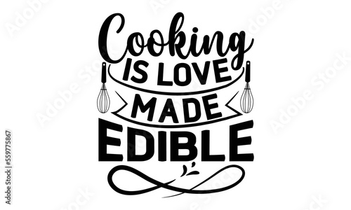 Cooking is love made edible  Cooking t shirt design   svg Files for Cutting and Silhouette  and Hand drawn lettering phrase  restaurant  logo  bakery  street festival  kitchen decor eps 10