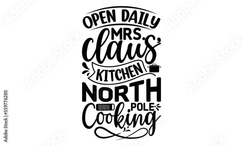 Open daily mrs. claus  kitchen north pole cooking  Cooking t shirt design  Hand drawn lettering phrase   farmers market  country fair  cooking shop  food company  svg Files for Cutting Cricut and Silh