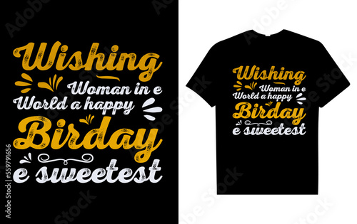 Wishing the sweetest woman in the world a happy birthdayt shirt design, morden typography t shirt desings