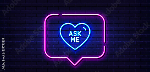 Neon light speech bubble. Ask me line icon. Sweet heart sign. Valentine day love symbol. Neon light background. Ask me glow line. Brick wall banner. Vector
