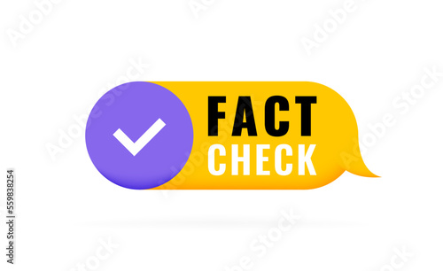 Fact check 3d speech bubble with check mark. Banner design for business, news and journalism. Vector illustration