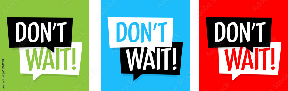 Don't wait Don't wait