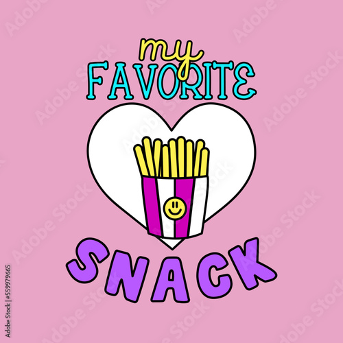 MY FAVORITE SNACK TEXT  ILLUSTRATION OF A FRIES WITH A HEART  SLOGAN PRINT VECTOR