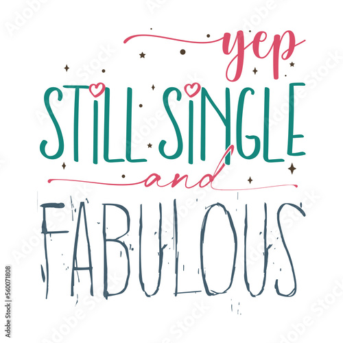 Yep still single and fabulous, Anti Valentines club shirt , happy Valentines shirt, print shirt, Valentines Eps, Valentine’s Sublimation, Love ,Valentines Quote