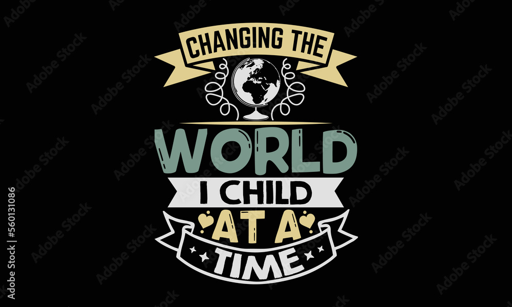 Changing the world 1 child at a time - Teacher T-shirt Design, Hand drawn lettering phrase, Handmade calligraphy vector illustration, svg for Cutting Machine, Silhouette Cameo, Cricut. Changing the world 1 child at a time - Teacher T-shirt Design, Hand drawn lettering phrase, Handmade calligraphy vector illustration, svg for Cutting Machine, Silhouette Cameo, Cricut.