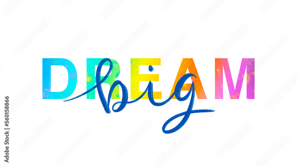 DREAM BIG colorful slogan with hand lettering and hand drawn motifs on transparent background