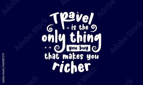 Travel is the only thing you buy that makes you richer - Inspirational travel quotes lettering t-shirt design, SVG cut files, Calligraphy for posters, Custom typography