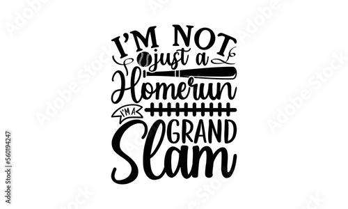 I’m Not Just A Homerun I’m A Grand Slam - Baseball Svg Design, Softball Svg, Files For Cutting Typography T-Shirt Vector Circuit And Silhouette, Eps 10.