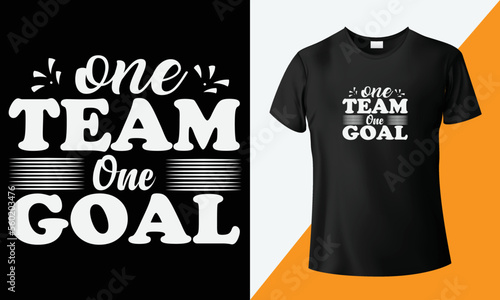 One team one goal, motivational, and typography t-shirt design.