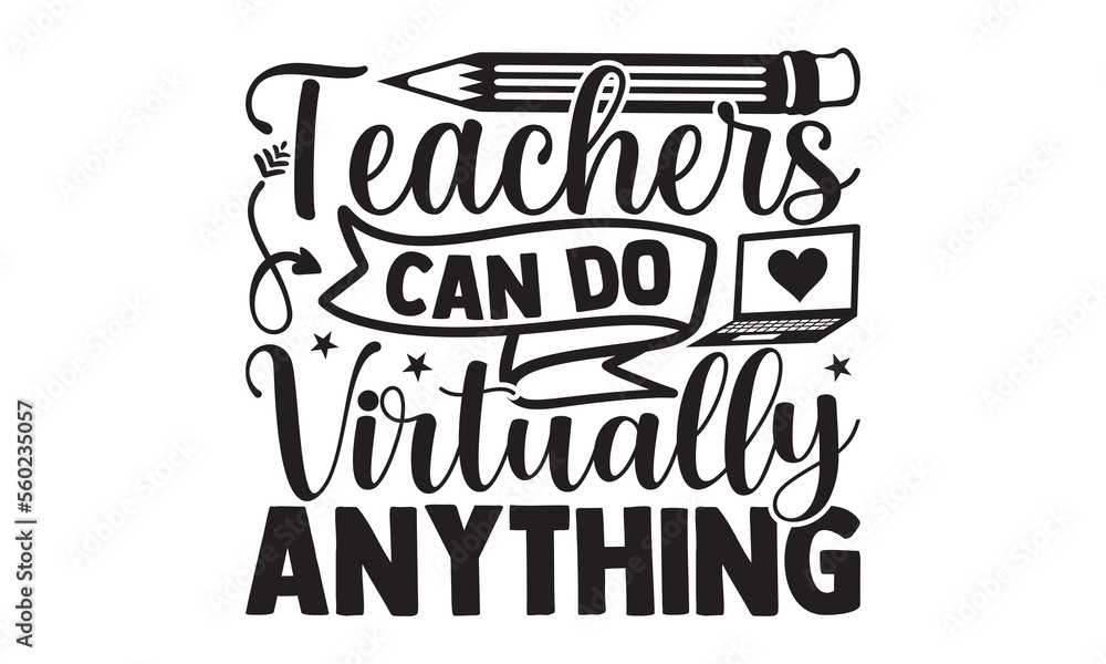 Teachers can do virtually anything - Teacher T-shirt Design, Hand drawn vintage illustration with hand-lettering and decoration elements, SVG for Cutting Machine, Silhouette Cameo, Cricut.