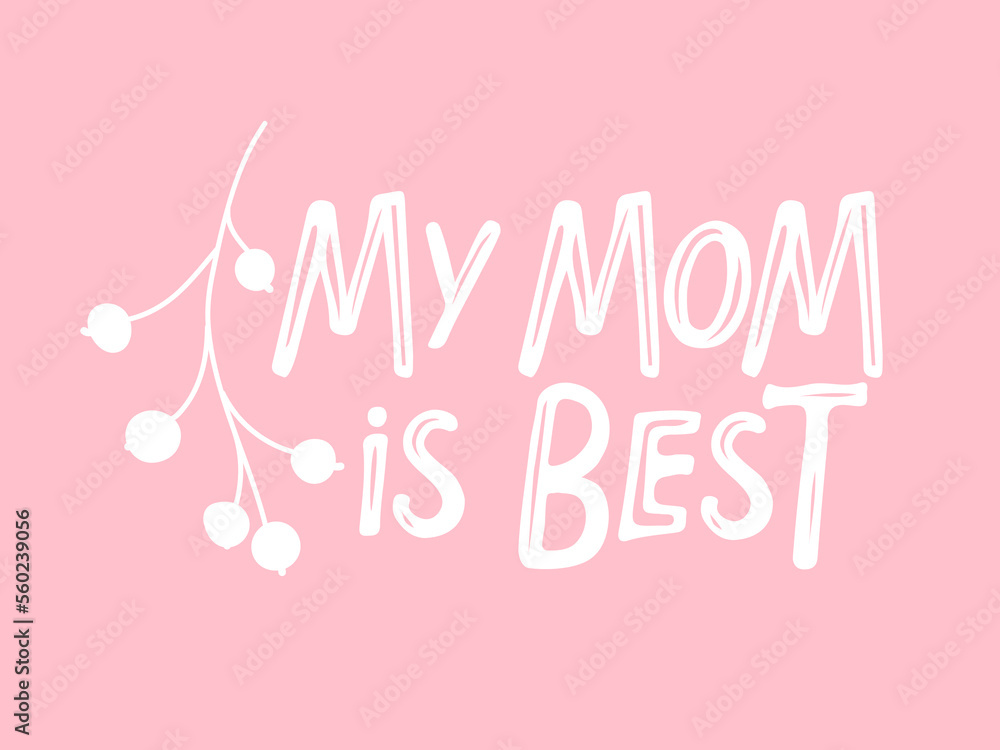 My Mom is Best text. Happy Mothers Day lettering. Hand drawn vector illustration. Mother's day card with berry doodle sketch. Happy Mother's Day typography vector design. Hand lettering poster.