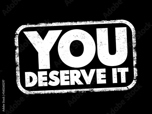 You Deserve It text stamp, concept background