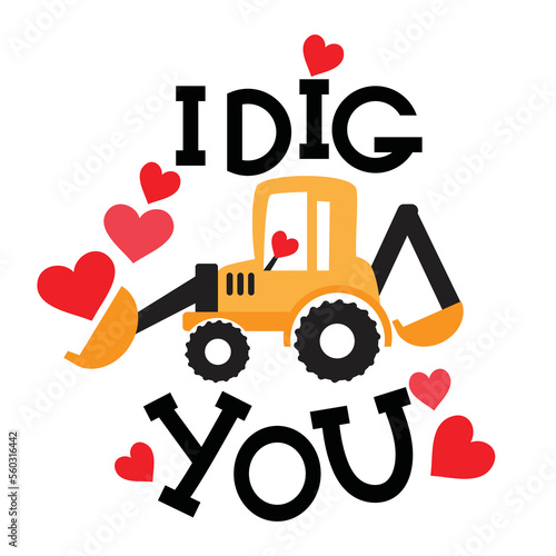 Cute Valentine excavator. I dig you lettering vector cartoon illustration.