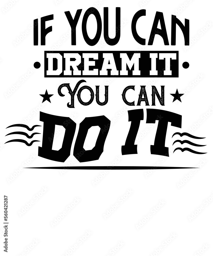 If you can dream it you can do it typography t-shirt design