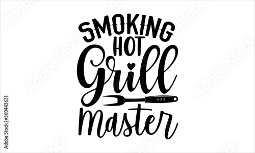 Smoking hot grill master- Barbecue T-shirt Design, Vector illustration with hand-drawn lettering, Set of inspiration for invitation and greeting card, prints and posters, Calligraphic svg 
