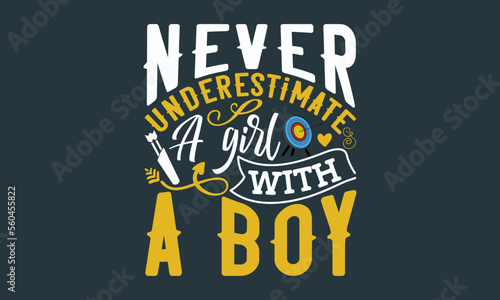 Never underestimate a girl with a boy - Archery Inspirational SVG t-shirt design. Sports typography design, For stickers, Templet, mugs, etc. EPS 10
