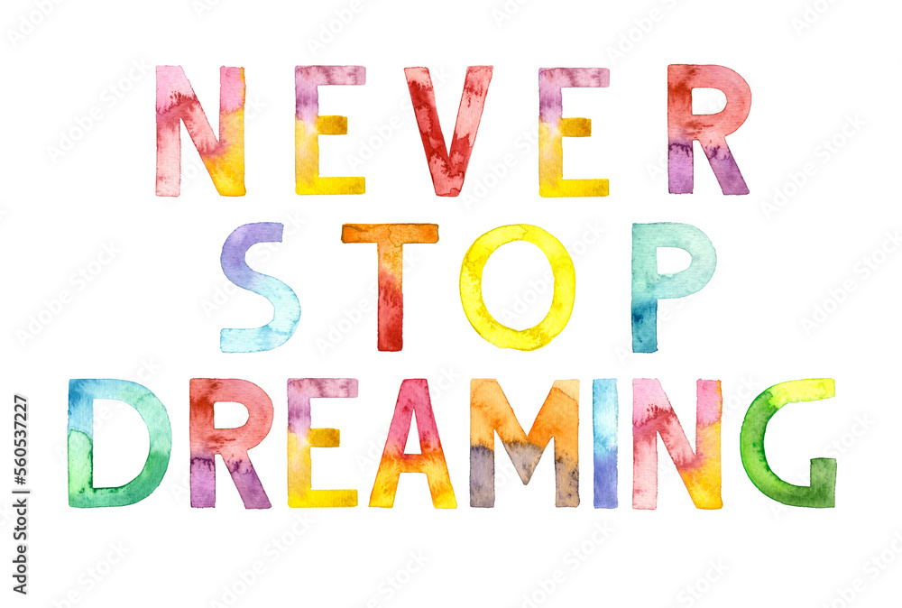 Watercolor hand drawn lettering isolated. Handwritten message. Never stop dreaming. Can be used as a print on t-shirts and bags, for cards, banner or poster.