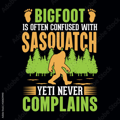Bigfoot is often confused with sasquatch yeti never complains - bigfoot quotes  t shirt design for adventure lovers