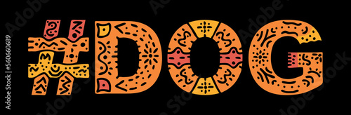 DOG Hashtag. Isolated text with national ethnic ornament. Patterned Popular Hashtag #DOG for doggy, canine doggie web resources, mobile app, games, clothing, t-shirt, banner, adv.