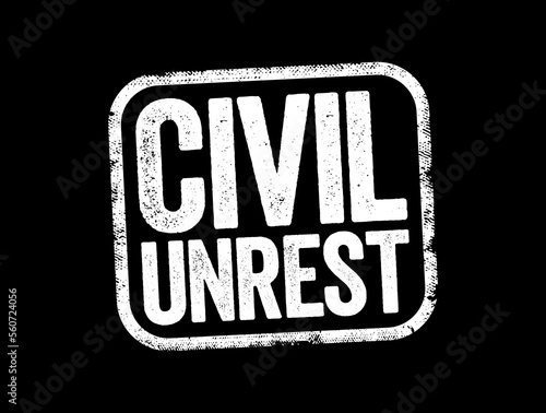 Civil Unrest is a situation arising from a mass act of civil disobedience in which law enforcement has difficulty maintaining their authority, text stamp concept background