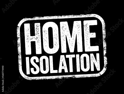 Home Isolation text stamp, health concept for presentations and reports