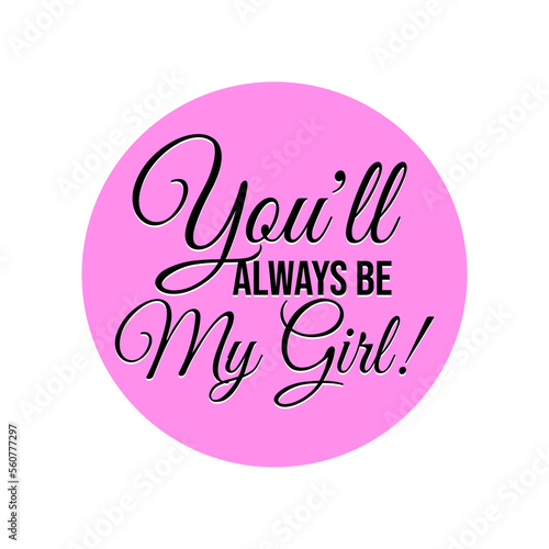 You will always be my girl label cute girl daughter saying icon design vector