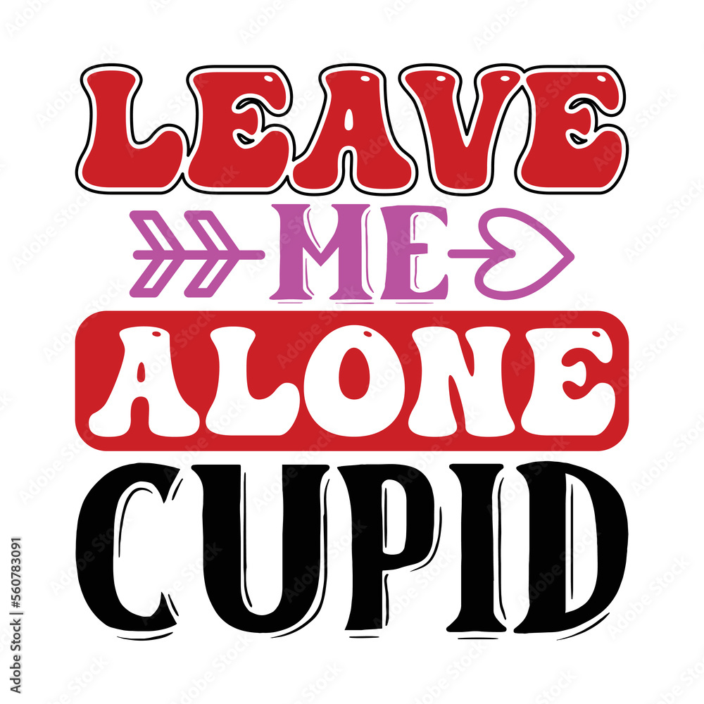 Leave Me Alone Cupid SVG  T shirt design Vector File	
