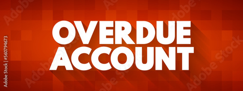Overdue Account - amount which are overdue in respect to a Customer's account including any unpaid security deposit, text concept background