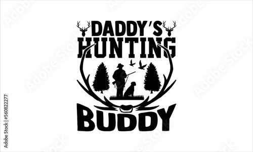 Daddy’s hunting buddy - Hunting SVG Design, Hand drawn lettering phrase isolated on white background, Illustration for prints on t-shirts, bags, posters, cards, mugs. EPS for Cutting Machine, Silhouet